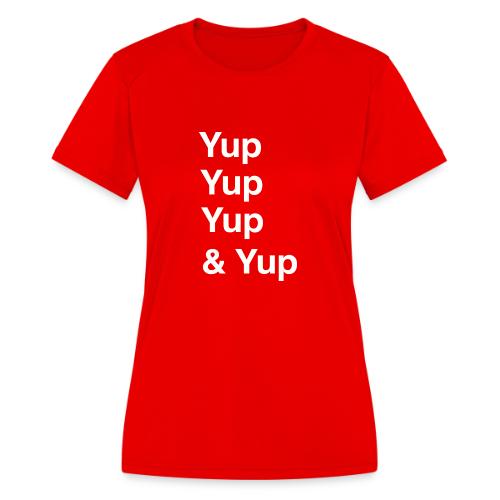 Yup, Yup, Yup & Yup - Women's Moisture Wicking Performance T-Shirt