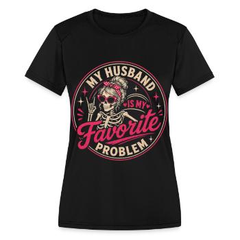 My Husband Is My Favorite Problem Funny Wife Quote - Women's Moisture Wicking Performance T-Shirt - black - Front - Zoe (177cm)