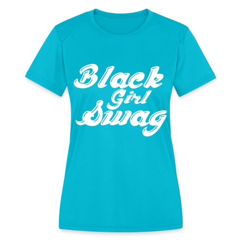 Black Girl Swag T-Shirt - Women's Moisture Wicking Performance T-Shirt