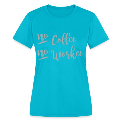 No Coffee No Workee - Women's Moisture Wicking Performance T-Shirt