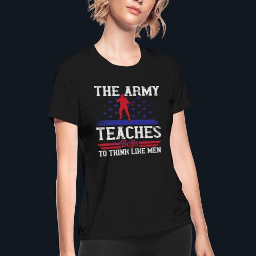 The Army Teaches Boys To Think Like Men - Women's Moisture Wicking Performance T-Shirt