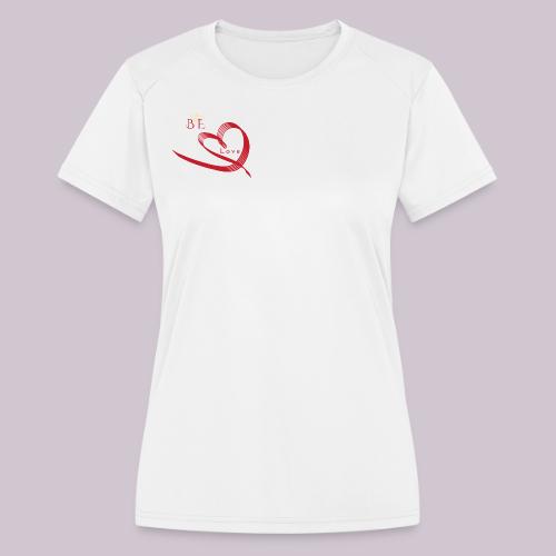 BE LOVE - Women's Moisture Wicking Performance T-Shirt
