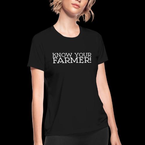 KNOW YOUR FARMER - Women's Moisture Wicking Performance T-Shirt