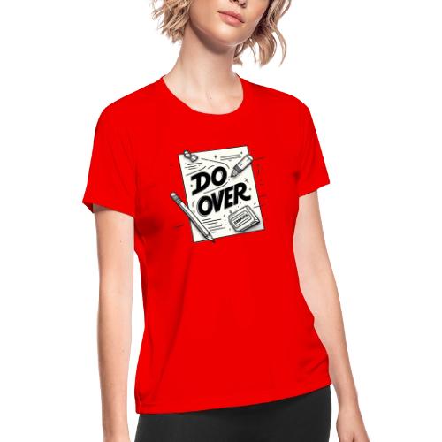 Do Over - Women's Moisture Wicking Performance T-Shirt