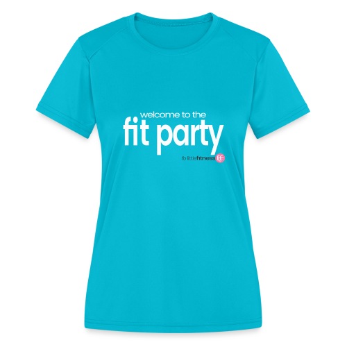 Welcome to the FIT PARTY! - Women's Moisture Wicking Performance T-Shirt
