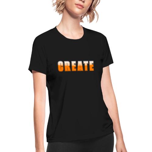 CREATE Vibrant Orange Bold Word Graphic - Women's Moisture Wicking Performance T-Shirt