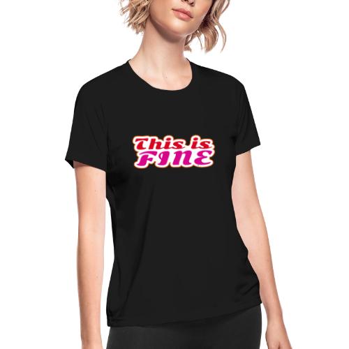 This Is Fine - Women's Moisture Wicking Performance T-Shirt