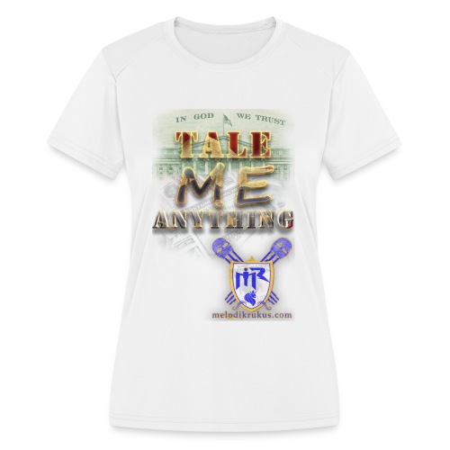 Tale Me Anything - Women's Moisture Wicking Performance T-Shirt