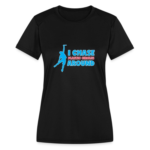Ultimate Frisbee T-Shirt: I Chase Plastic Circles - Women's Moisture Wicking Performance T-Shirt