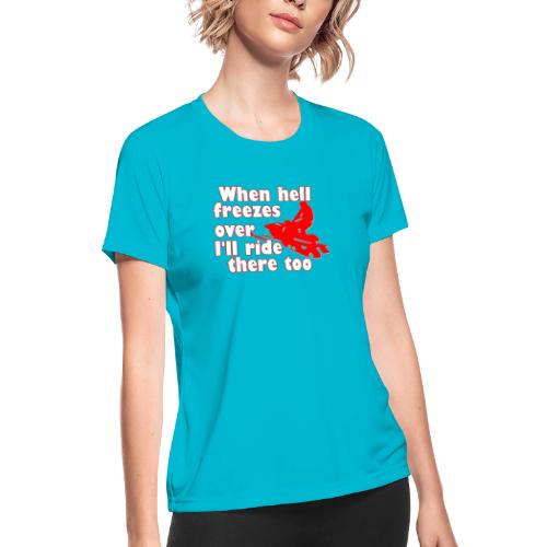 When Hell Freezes Over - Women's Moisture Wicking Performance T-Shirt