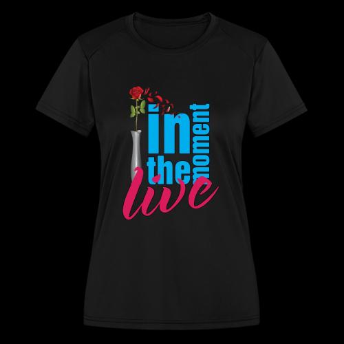 Live In The Moment - Women's Moisture Wicking Performance T-Shirt