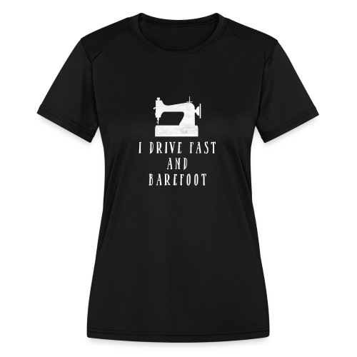 I Drive Fast and Barefoot - Women's Moisture Wicking Performance T-Shirt