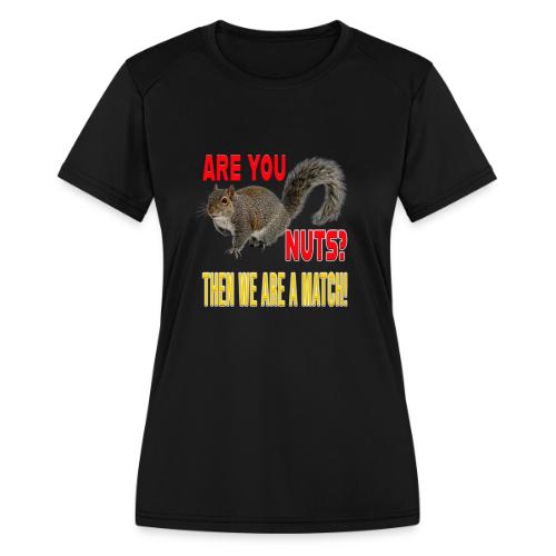 Are You Nuts? Then we are a match! - Women's Moisture Wicking Performance T-Shirt