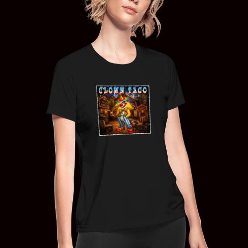 The Clown Taco Circus Humor Character - Women's Moisture Wicking Performance T-Shirt
