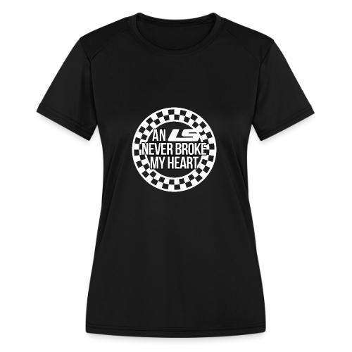 An LS Never Broke My Heart - Women's Moisture Wicking Performance T-Shirt