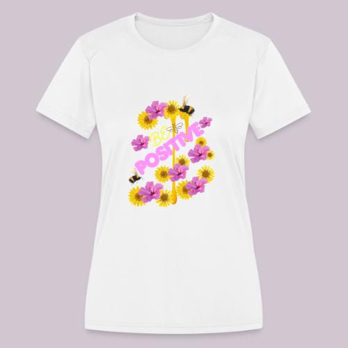 BE Positive - Women's Moisture Wicking Performance T-Shirt