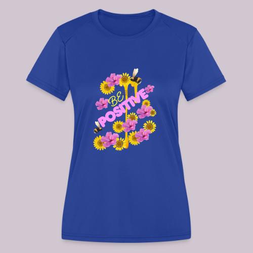 BE Positive - Women's Moisture Wicking Performance T-Shirt