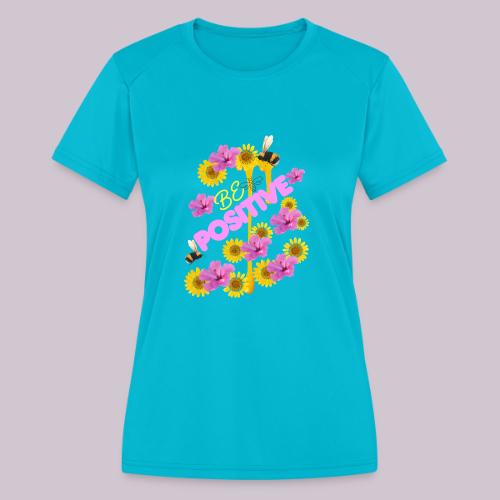 BE Positive - Women's Moisture Wicking Performance T-Shirt