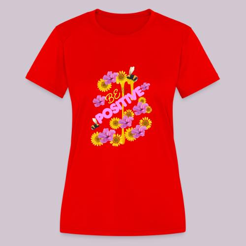 BE Positive - Women's Moisture Wicking Performance T-Shirt