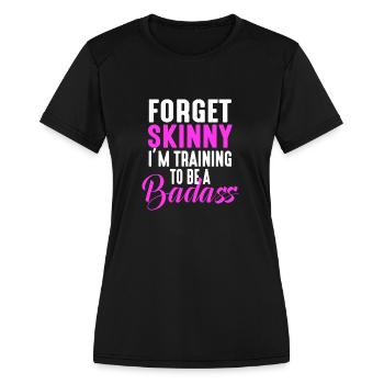 Forget Skinny I'm Training To Be A Badass - Women's Moisture Wicking Performance T-Shirt - black - Front - Zoe (177cm)