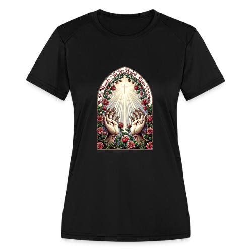 Easter By His Wounds Healed T Shirt, Renewal Gift - Women's Moisture Wicking Performance T-Shirt