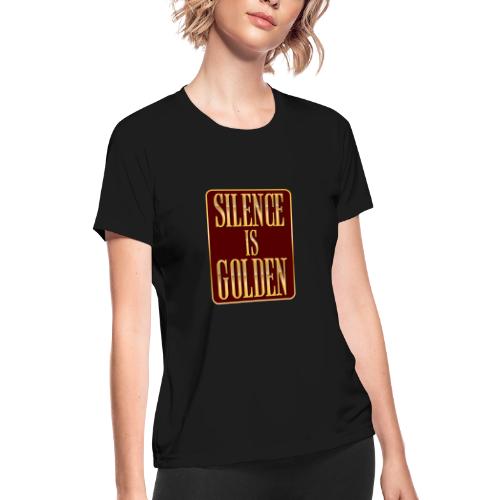 Silence Is Golden - Women's Moisture Wicking Performance T-Shirt