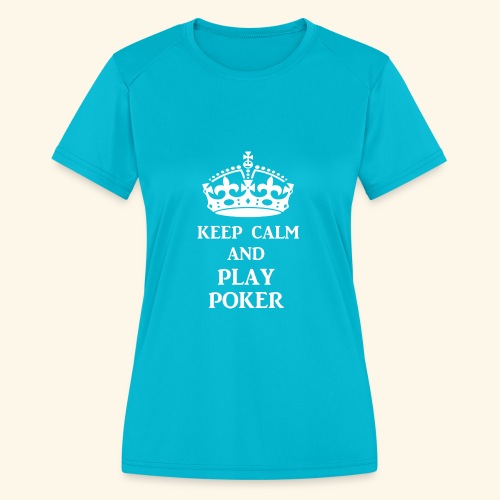 keep calm play poker wht - Women's Moisture Wicking Performance T-Shirt