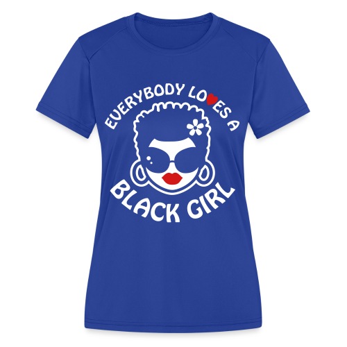 Everybody Loves A Black Girl - Version 2 Reverse - Women's Moisture Wicking Performance T-Shirt