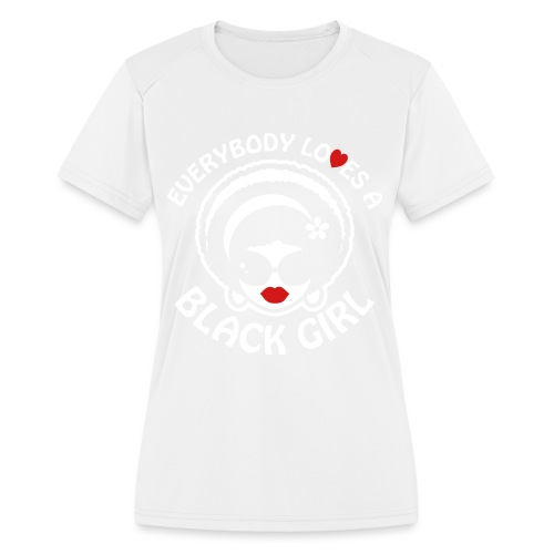 Everybody Loves A Black Girl - Version 1 Reverse - Women's Moisture Wicking Performance T-Shirt