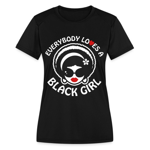 Everybody Loves A Black Girl - Version 1 Reverse - Women's Moisture Wicking Performance T-Shirt