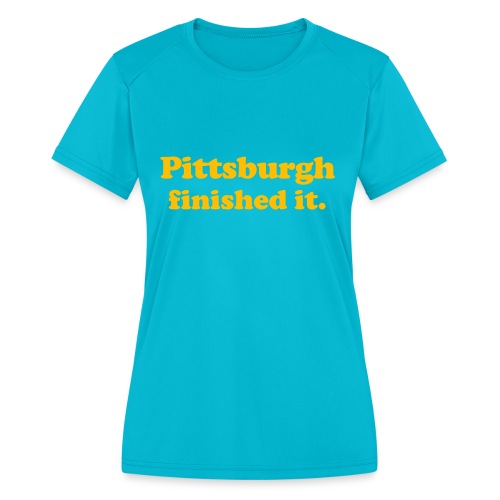 Pittsburgh Finished It - Women's Moisture Wicking Performance T-Shirt