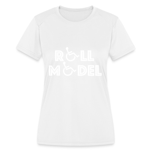 Every wheelchair users is a Roll Model - Women's Moisture Wicking Performance T-Shirt