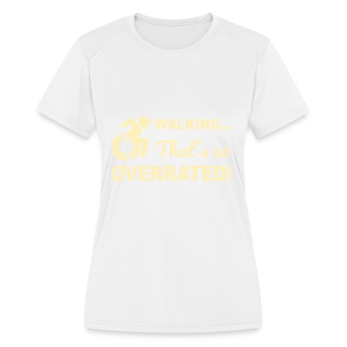 Walking that's so overrated for wheelchair users - Women's Moisture Wicking Performance T-Shirt