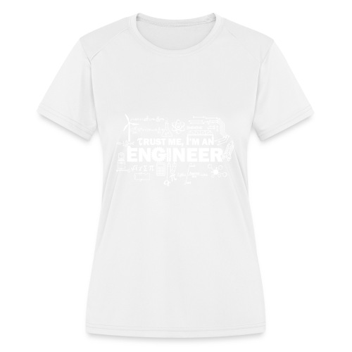 Trust Me, I'm Engineer - Women's Moisture Wicking Performance T-Shirt