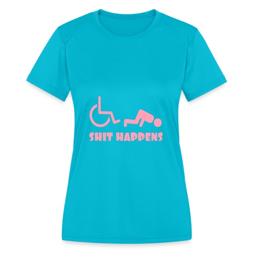 Sometimes shit happens when your in wheelchair - Women's Moisture Wicking Performance T-Shirt