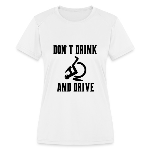 Don't drink and drive when you drive a wheelchair - Women's Moisture Wicking Performance T-Shirt