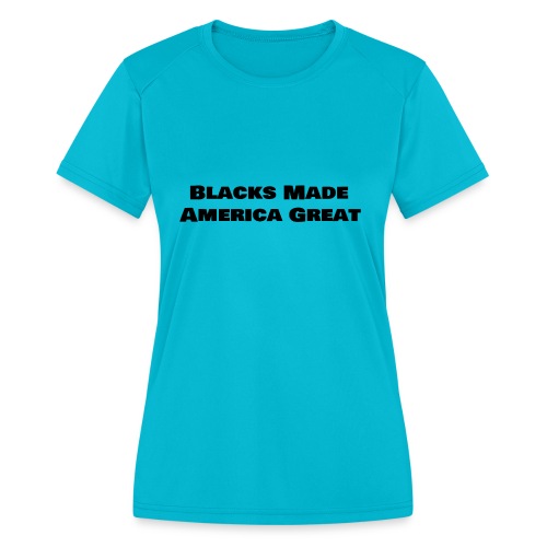 (blacks_made_america) - Women's Moisture Wicking Performance T-Shirt