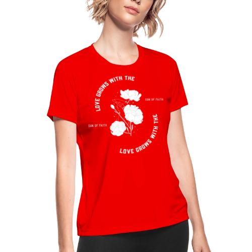 Love Grows With The Sun Of Faith - Women's Moisture Wicking Performance T-Shirt
