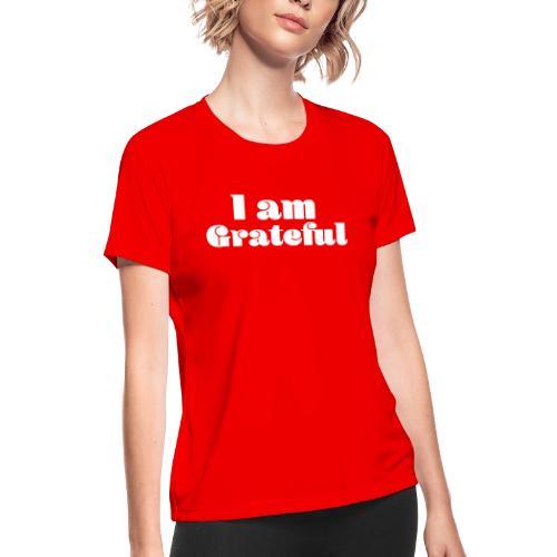 I Am Grateful Affirmation Quote Merch - Women's Moisture Wicking Performance T-Shirt