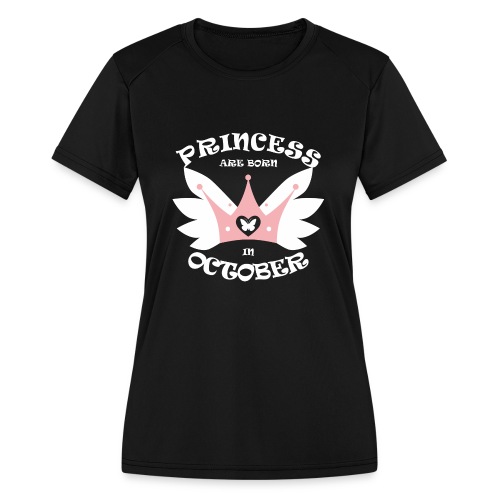 Princess Are Born In October - Women's Moisture Wicking Performance T-Shirt
