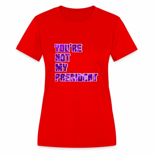not my president with background - Women's Moisture Wicking Performance T-Shirt