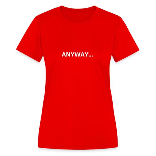 ANYWAY... - Women's Moisture Wicking Performance T-Shirt