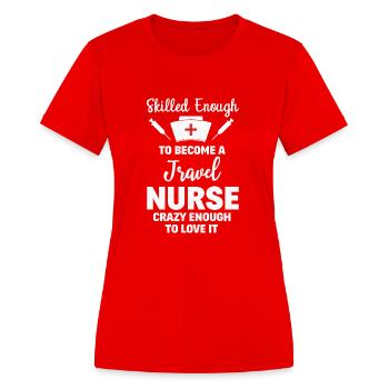Skilled Enough To Become A Travel Nurse Funny - Women's Moisture Wicking Performance T-Shirt - red - Front - Zoe (177cm)