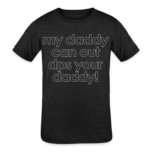Warcraft baby: My daddy can out dps your daddy - Kids' Tri-Blend T-Shirt