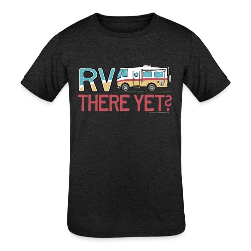 RV There Yet Motorhome Travel Slogan - Kids' Tri-Blend T-Shirt