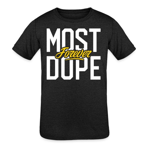 Most Dope Forever - Kids' Tri-Blend T-Shirt