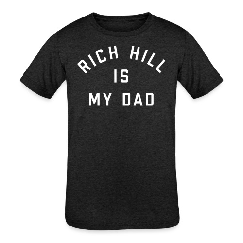 Rich Hill is my Dad - Kids' Tri-Blend T-Shirt