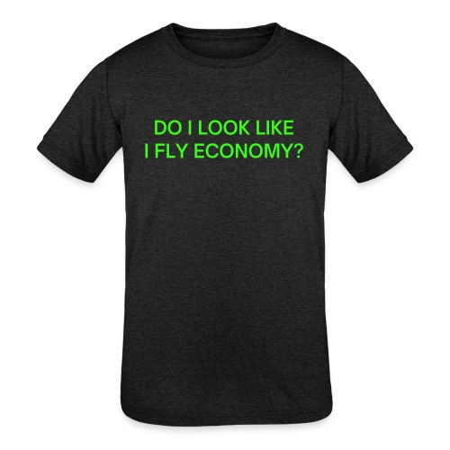 Do I Look Like I Fly Economy? (in neon green font) - Kids' Tri-Blend T-Shirt