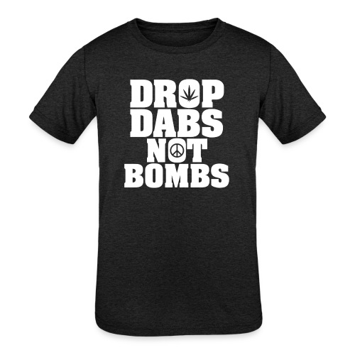 Drop Dabs Not Bombs - Kids' Tri-Blend T-Shirt