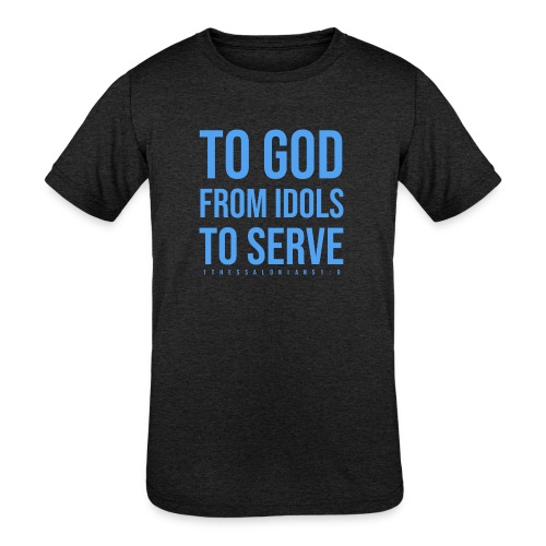 To God From Idols To Serve! - Kids' Tri-Blend T-Shirt